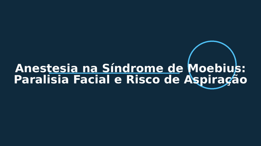 Ilustração médica sobre anestesia na Síndrome de Moebius destacando paralisia facial e risco de aspiração no perioperatório
